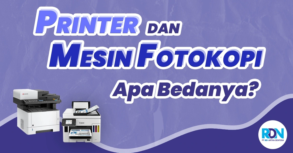 Perbedaan Printer dan Mesin Fotokopi - PT RDN Artha Sentosa
