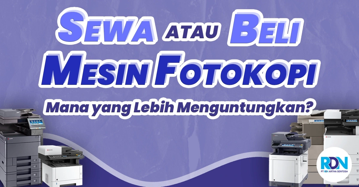 Sewa atau Beli Mesin Fotokopi: Mana yang Lebih Menguntungkan?